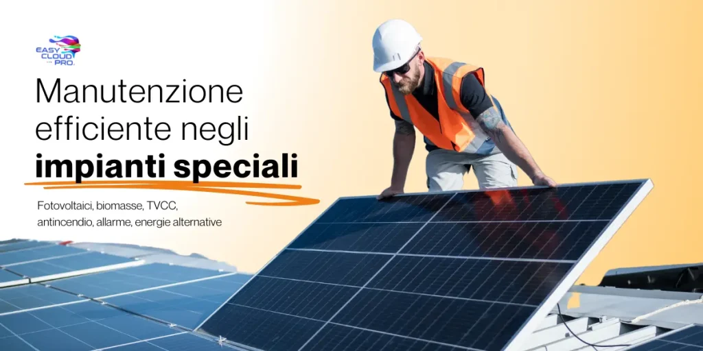 Manutenzione efficiente negli impianti speciale come ad esempio quelli fotovoltaici, biomasse, tvcc, antincendio o allarme